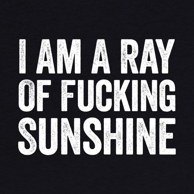 I Am A Ray Of Fucking Sunshine White by GuuuExperience